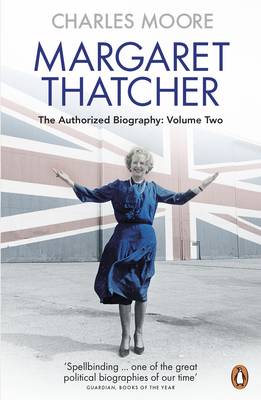 Charles Moore - Margaret Thatcher: The Authorized Biography, Volume Two: Everything She Wants - 9780140279627 - V9780140279627