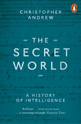 Christopher Andrew - The Secret World: A History of Intelligence - 9780140285321 - 9780140285321