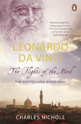 Charles Nicholl - Leonardo Da Vinci: The Flights of the Mind - 9780140296815 - V9780140296815