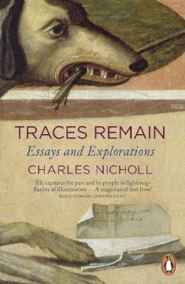Charles Nicholl - Traces Remain: Essays and Explorations - 9780140296822 - V9780140296822