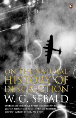W. G. Sebald - On the Natural History of Destruction - 9780140298000 - 9780140298000