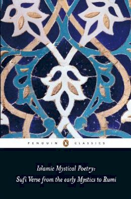 Mahmood Jamal - Islamic Mystical Poetry: Sufi Verse from the Early Mystics to Rumi (Penguin Classics) - 9780140424737 - V9780140424737