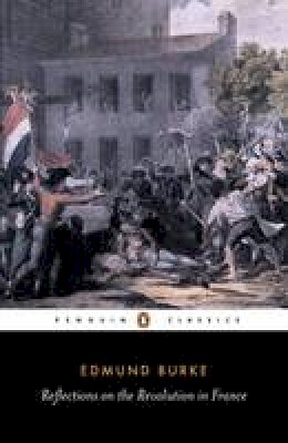 Edmund Burke - Reflections on the Revolution in France (Penguin Classics) - 9780140432046 - V9780140432046