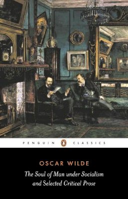 Oscar Wilde - The Soul of Man Under Socialism and Selected Critical Prose - 9780140433876 - V9780140433876