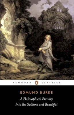 Edmund Burke - A Philosophical Enquiry into the Sublime and Beautiful: And Other Pre-Revolutionary Writings (Penguin Classics) - 9780140436259 - 9780140436259