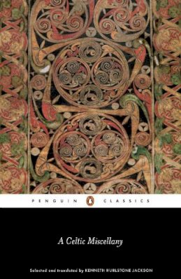 Jackson  K.h. Trans - A Celtic Miscellany: Translations from the Celtic Literatures (Classics) - 9780140442472 - V9780140442472