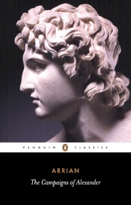 Arrian - The Campaigns of Alexander (Penguin Classics) - 9780140442533 - 9780140442533