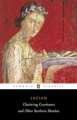 Lucian - Chattering Courtesans and Other Sardonic Sketches (Penguin Classics) - 9780140447026 - V9780140447026