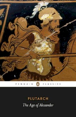 Plutarch - The Age of Alexander (Penguin Classics) - 9780140449358 - 9780140449358