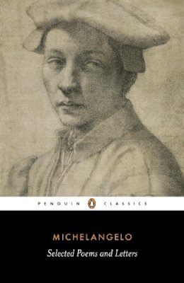 Michelangelo - Poems and Letters: Selections, with the 1550 Vasari Life (Penguin Classics) - 9780140449563 - V9780140449563