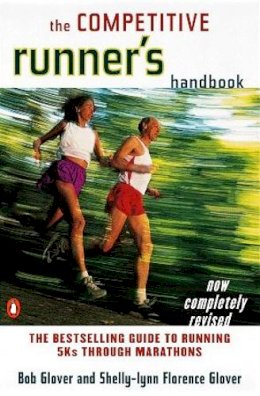 Robert Glover - The Competitive Runner's Handbook: The Bestselling Guide to Running 5Ks through Marathons - 9780140469905 - V9780140469905