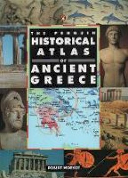 Robert Morkot - The Penguin Historical Atlas of Ancient Greece - 9780140513356 - V9780140513356