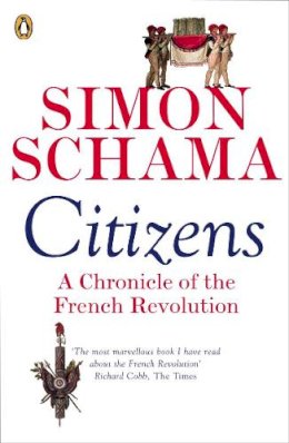 Simon Schama - Citizens: A Chronicle of The French Revolution - 9780141017273 - 9780141017273
