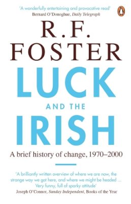 Professor R F Foster - Luck and the Irish: A Brief History of Change c. 1970 - 2000 - 9780141017655 - 9780141017655