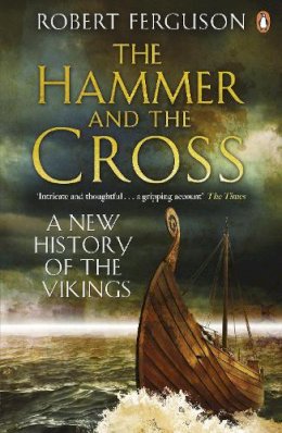 Robert Ferguson - The Hammer and the Cross: A New History of the Vikings - 9780141017754 - V9780141017754