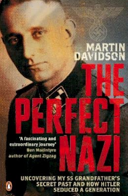 Martin Davidson - The Perfect Nazi: Uncovering My SS Grandfather's Secret Past and How Hitler Seduced a Generation. Martin Davidson - 9780141024998 - V9780141024998