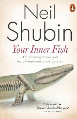 Neil Shubin - Your Inner Fish: A Journey Into the 3.5-Billion-Year History of the Human Body - 9780141027586 - V9780141027586
