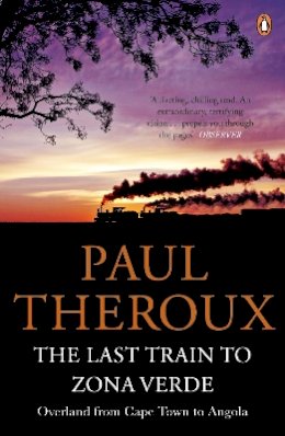 Paul Theroux - The Last Train to Zona Verde: Overland from Cape Town to Angola - 9780141029597 - V9780141029597