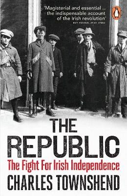 Charles Townshend - The Republic: The Fight for Irish Independence, 1918-1923 - 9780141030043 - 9780141030043