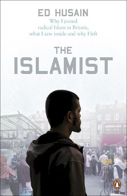 Ed Husain - The Islamist: Why I Joined Radical Islam in Britain, What I Saw Inside and Why I Left - 9780141030432 - V9780141030432