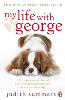 Judith Summers - My Life with George: The Inspirational Story of How a Wilful Dog Brought Joy to a Bereaved Family. Judith Summers - 9780141032238 - V9780141032238