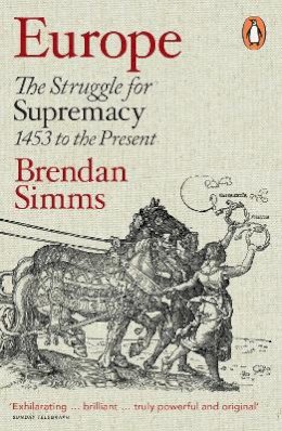 Brendan Simms - Europe: The Struggle for Supremacy, 1453 to the Present - 9780141037172 - V9780141037172