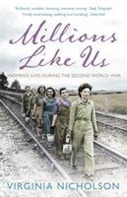 Virginia Nicholson - Millions Like Us: Women´s Lives in the Second World War - 9780141037899 - 9780141037899