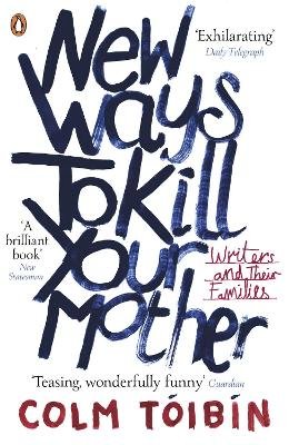 Colm Tóibín - New Ways to Kill Your Mother: Writers and Their Families - 9780141041766 - V9780141041766