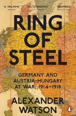 Alexander Watson - Ring of Steel: Germany and Austria-Hungary at War, 1914-1918 - 9780141042039 - 9780141042039