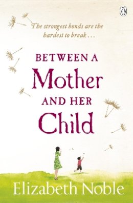Elizabeth Noble - Between a Mother and her Child - 9780141043128 - KSG0009557