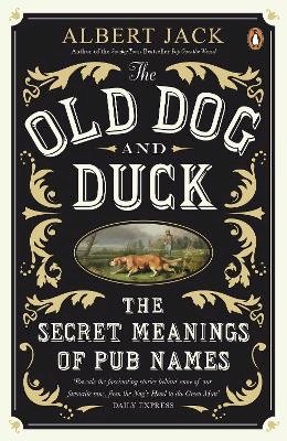 Albert Jack - The Old Dog and Duck: The Secret Meanings of Pub Names - 9780141043432 - V9780141043432