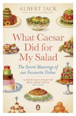 Albert Jack - What Caesar Did For My Salad: The Secret Meanings of our Favourite Dishes - 9780141043449 - V9780141043449