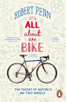 Robert Penn - It's All About the Bike: The Pursuit of Happiness On Two Wheels - 9780141043791 - V9780141043791