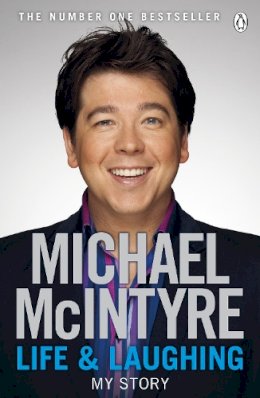 Michael Mcintyre - Life and Laughing: The bestselling first official autobiography from Britain’s biggest comedy star - 9780141045672 - V9780141045672