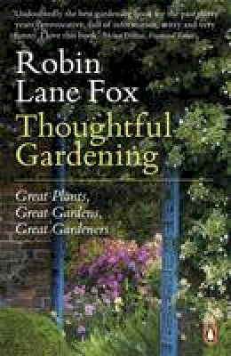 Robin Lane Fox - Thoughtful Gardening: Great Plants, Great Gardens, Great Gardeners - 9780141045948 - V9780141045948