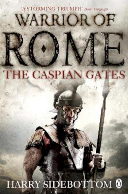 Harry Sidebottom - Warrior of Rome IV: The Caspian Gates - 9780141046167 - V9780141046167