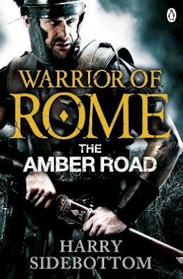 Harry Sidebottom - Warrior of Rome VI: The Amber Road - 9780141046181 - V9780141046181