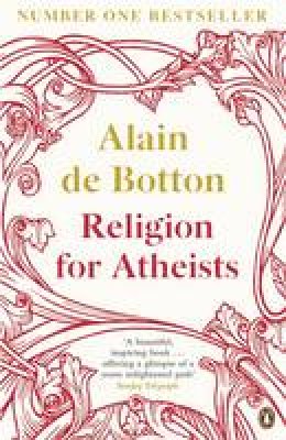 Alain De Botton - Religion for Atheists: A non-believer´s guide to the uses of religion - 9780141046310 - V9780141046310