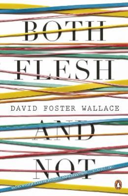 David Foster Wallace - Both Flesh and Not - 9780141046754 - V9780141046754