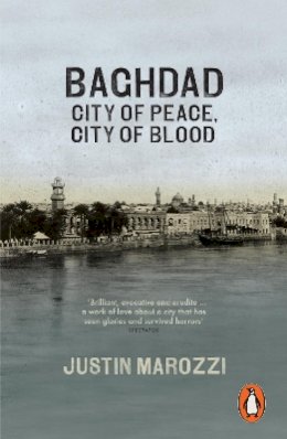 Justin Marozzi - Baghdad: City of Peace, City of Blood - 9780141047102 - V9780141047102