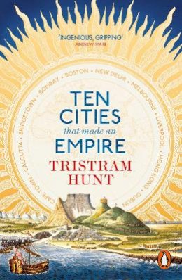Tristram Hunt - Ten Cities that Made an Empire - 9780141047782 - V9780141047782