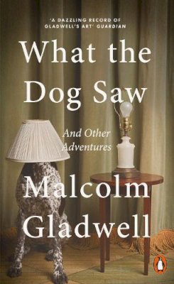 Malcolm Gladwell - What the Dog Saw: And Other Adventures - 9780141047980 - V9780141047980