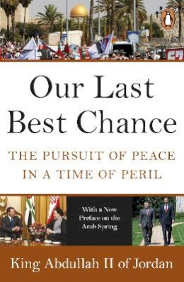 King Abdullah Ii Of Jordan - Our Last Best Chance: The Pursuit of Peace in a Time of Peril - 9780141048796 - V9780141048796