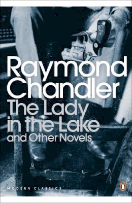 Raymond Chandler - The Lady in the Lake and Other Novels - 9780141186085 - 9780141186085