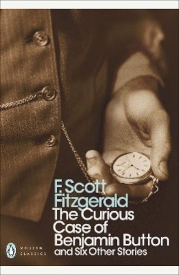 F. Scott Fitzgerald - The Curious Case of Benjamin Button: And Six Other Stories - 9780141190198 - V9780141190198