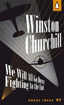 Winston Churchill - We Will All Go Down Fighting to the End - 9780141192536 - V9780141192536