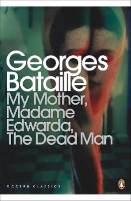 Georges Bataille - My Mother, Madame Edwarda, The Dead Man - 9780141195551 - V9780141195551