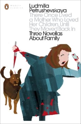 Ludmilla Petrushevskaya - There Once Lived a Mother Who Loved Her Children, Until They Moved Back In: Three Novellas About Family - 9780141198590 - V9780141198590