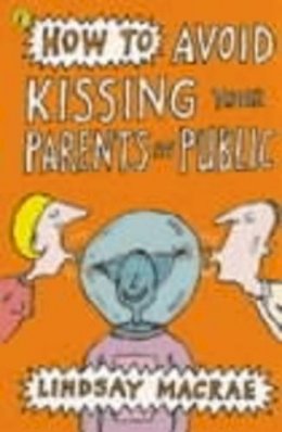 Lindsay Macrae - How to Avoid Kissing Your Parents in Public - 9780141305516 - KEX0263922