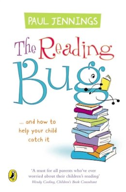 Paul Jennings - The Reading Bug: ...And How You Can Help Your Child to Catch it - 9780141318400 - V9780141318400